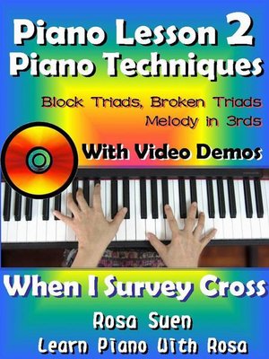 cover image of Piano Lessons #2--Piano Techniques--Block Triads, Broken Triads, Melody in 3rds--With Video Demos to When I Survey the Wondrous Cross